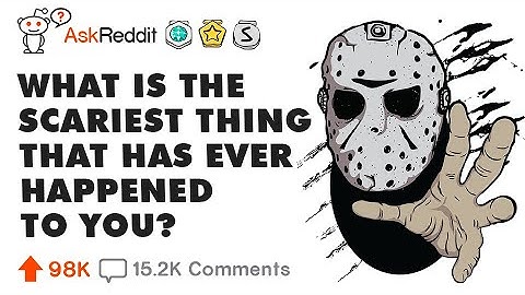 What is the scariest thing that has happened to you? r/AskReddit
