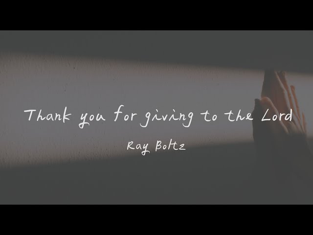 Ray Boltz - Thank You For Giving To The Lord 謝謝你給予的一切 （英文詩歌、中文歌詞） class=
