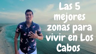 Los Cabos| Las 5 mejores zonas para vivir| ¿Dónde vivir o comprar casa, departamento en Los Cabos?