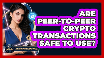 Are Peer-To-Peer Crypto Transactions Safe To Use?
