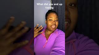 What Did You End Up Typing