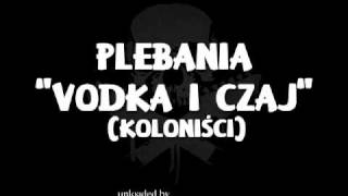 Video thumbnail of "plebania - vodka i czaj (koloniści)"