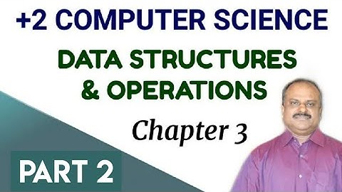 PLUS TWO COMPUTER SCIENCE | CHAPTER 3 | DATA STRUCTURES AND OPERATIONS | PART 2 | BINU K SAMUEL