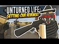 GETTING OUR REVENGE - Unturned Life Roleplay #527