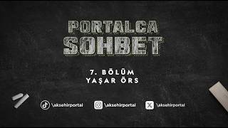 PORTALCA SOHBET|BÖLÜM-7 KONUK:Mehmet Yaşar Örs