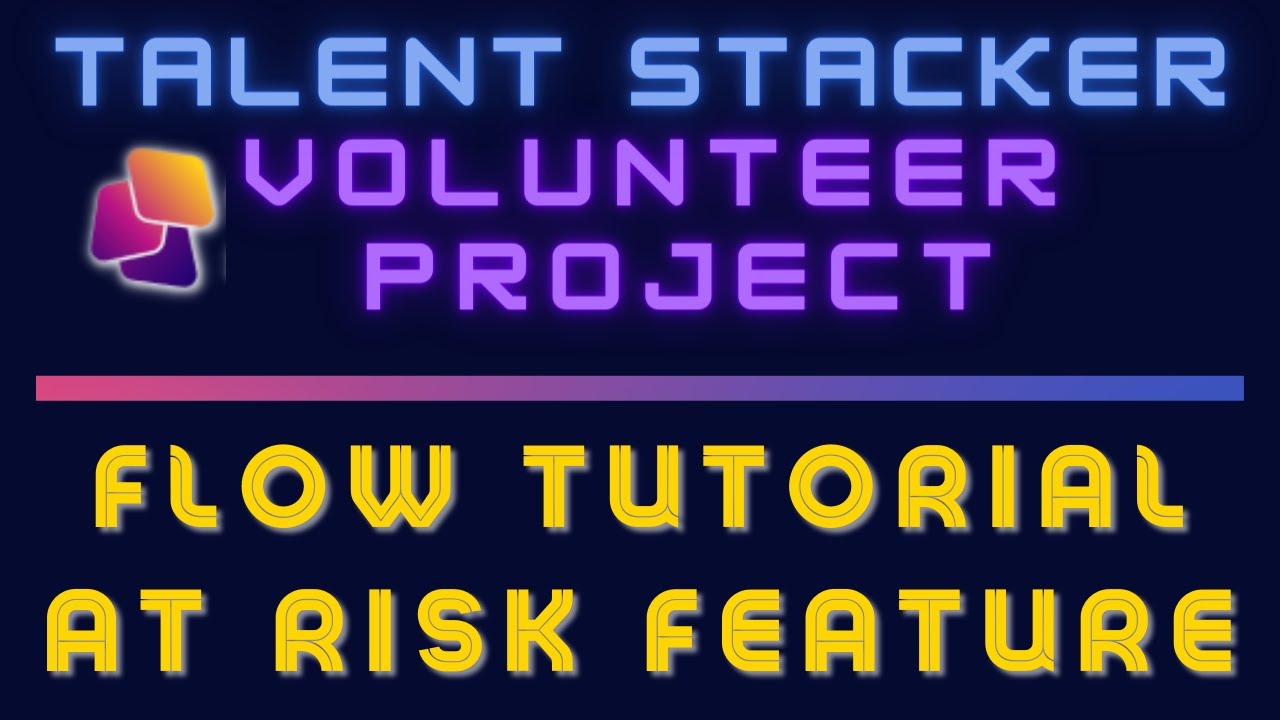 Talent Stacker Volunteer Project Flow Tutorial "At Risk" Feature