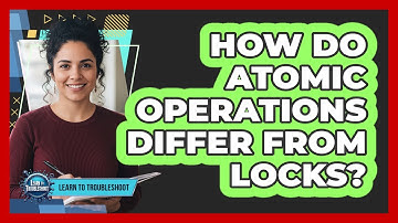 How Do Atomic Operations Differ From Locks?