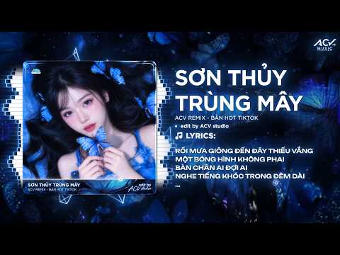 Sơn Thủy Trùng Mây Remix (Ver HotTikTok) - Rồi Mưa Giông Đến Đây Thiếu Vắng Một Bóng Hình Không Phai