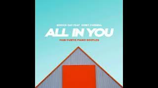 Senior Oat feat. Kemy Chienda - All In You (Ivan Curtis Piano Bootleg)