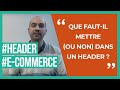 Ecommerce  que fautil mettre ou non dans un header 