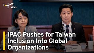 IPAC Pushes for Taiwan Inclusion Into Global Organizations | TaiwanPlus News