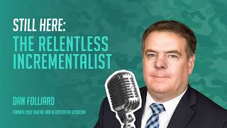 Still Here: The Relentless Incrementalist with Dan Folliard, Former CDAO at USSOCOM Wealth