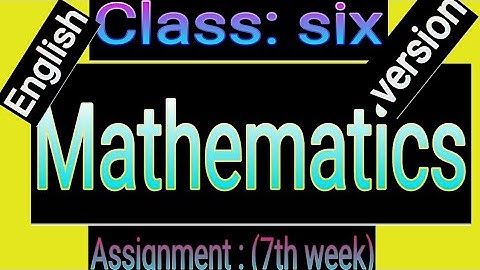 Class Six. Mathematics (English version) . Assignment (7th week).2021.