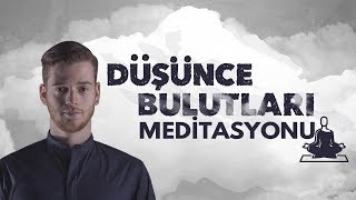 DÜŞÜNCE BULUTLARI MEDİTASYONU - HUZURLU BİR YAŞAMIN SIRRI - YARGISIZ KALMAK