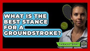 What Is The Best Stance For A Groundstroke? - The Racket Xpert