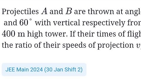 #jeemain2024 #projectilemotion  projectiles A and B are thrown at angle of 45° and 60° with vertical