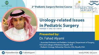 Urology for Pediatric Surgery | Dr. Fahad Alyami | 3rd Pediatric Surgery Review Course