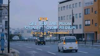 kina ft. snow - get you the moon (lyrics terjemahan) | tiktok sad song