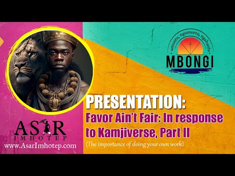 Favor Aint Fair: In response to Kamjiverse, Part 2 @AsarImhotep