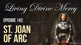 St. Joan of Arc - Living Divine Mercy (EWTN) Ep. 142 with Fr. Chris Alar, MIC