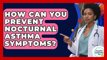 How Can You Prevent Nocturnal Asthma Symptoms? - Everyday Asthma Tips