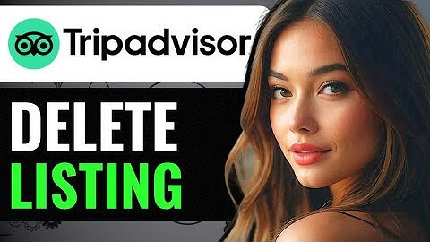 HOW TO DELETE A TRIPADVISOR LISTING (2024) FULL GUIDE