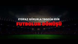 ETOPAZla Futbolun Dönüşü