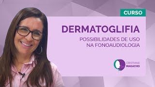 Dermatoglifia na Fonoaudiologia  - Prof  Cristiane Magacho
