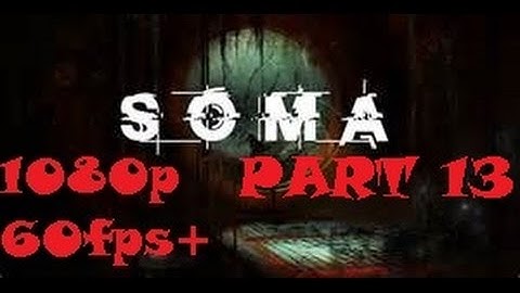 SOMA part 13 - Playthrough - Proxy & Blob Monsters Are Everywhere!!!