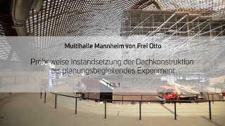 Multihalle Mannheim – Probeweise Instandsetzung der Dachkonstruktion, Teil 1