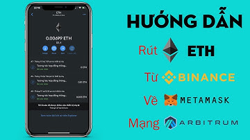 Hướng dẫn rút ETH từ Binance về ví Metamask mạng Arbitrum trong 1 phút