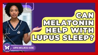 Can Melatonin Help With Lupus Sleep? - Lupus Wellness Guide