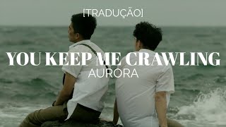 AURORA - You Keep Me Crawling [Legendado/Tradução]