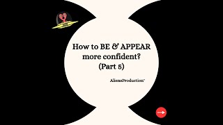 How to BE & APPEAR more CONFIDENT? (Part 5)