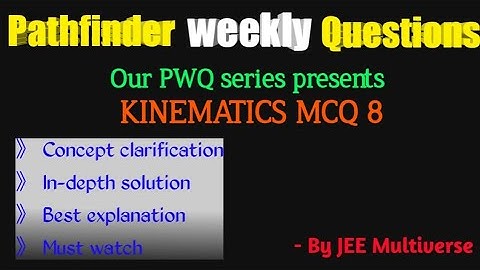 PWQ | KINEMATICS PATHFINDER MCQ 8