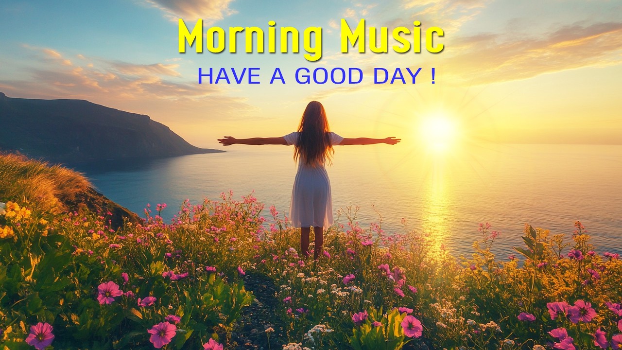 THE BEST MORNING MUSIC - HAPPY Positive Energy & Stress Relief - Music For Meditation, Yoga, Relax