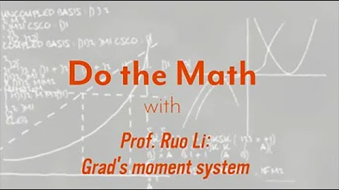 Do the Math with… Prof. Ruo Li: Grad's moment system - DayDayNews