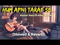 Hum apni taraf seslowed  reverb hindi lofi songkumar sanualka yagnikdeep music