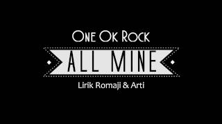 One Ok Rock - All Mine (lirik romaji & bhs indo)