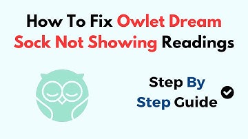 How To Fix Owlet Dream Sock Not Showing Readings