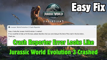 Fix Jurassic World Evolution 3 Crash Reporter Error Looks Like Jurassic World Evolution 3 Crashed