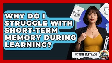 Why Do I Struggle With Short-term Memory During Learning? - Ultimate Study Hacks