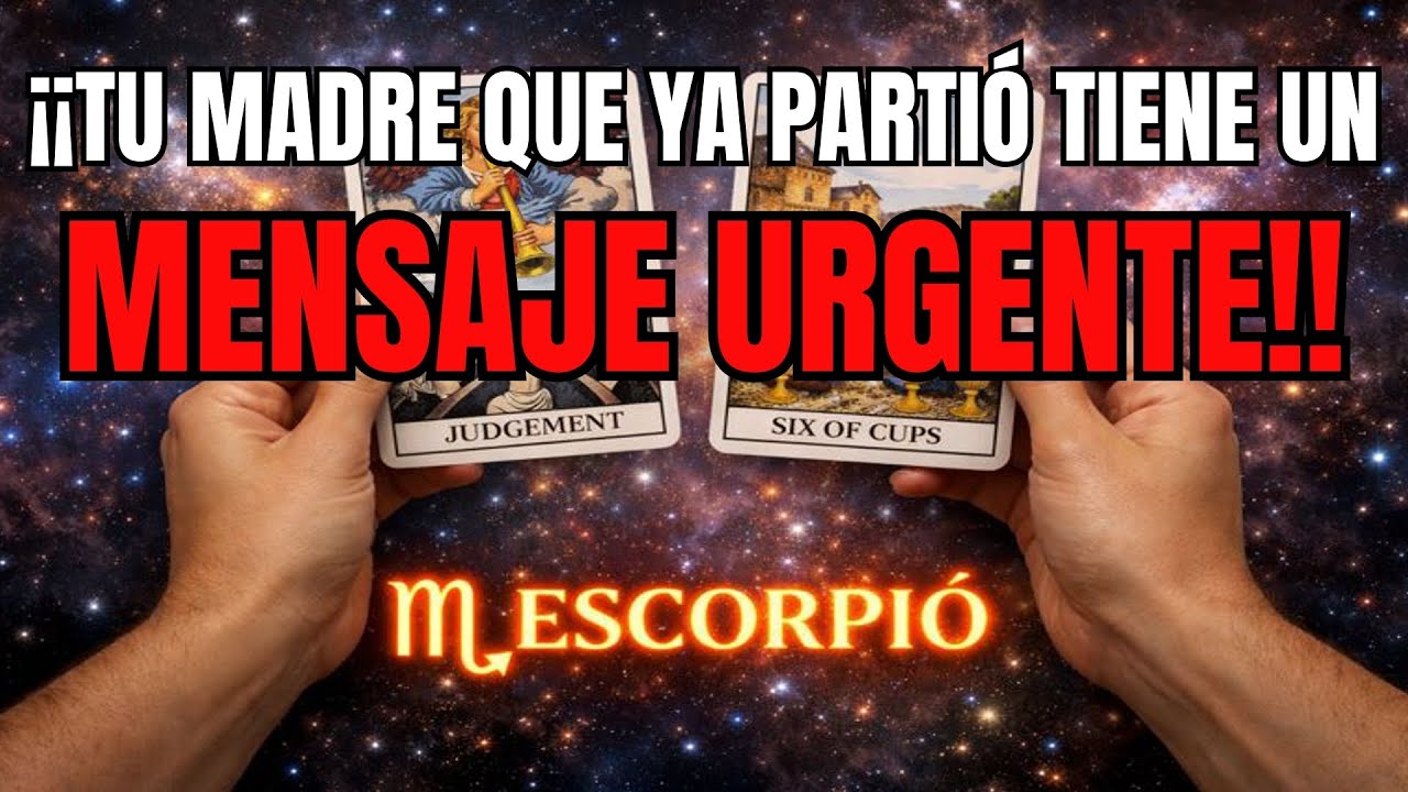 ESCORPIÓ♏🕊️ TU MADRE QUE YA PARTIÓ TIENE UN MENSAJE URGENTE 🕯️📩 ¡OCURRIRÁ EN LOS PRÓXIMOS DÍAS!