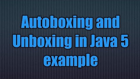 Java 5 new feature:Autoboxing and Unboxing in Java