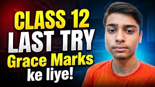Class 12 LAST TRY Grace Marks Ke Liye! Don't Lose Hope