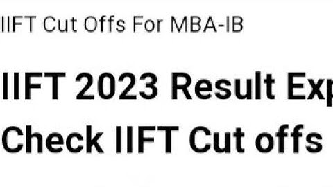 IIFT 2023 RESULT EXPECTED DATE, CHECK IIFT CUTOFF, LATEST NEWS IIFT RESULT DATE