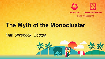 The Myth of the Monocluster - Matt Silverlock, Google