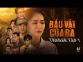 Trailer Tập - 1 Báu Vật Của Ba | Lê Quốc Nam , Sơn Hải , Yến Phương , Ngọc Nhân | Phim Mới 2024