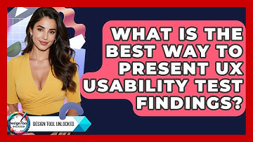 What Is The Best Way To Present UX Usability Test Findings? - Design Tool Unlocked