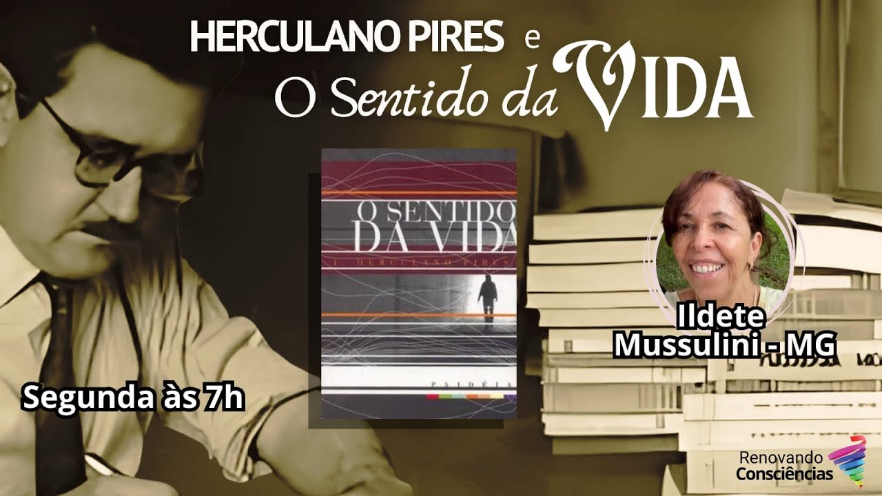 HERCULANO PIRES E O SENTIDO DA VIDA | COM ILDETE MUSSULINI (MG)